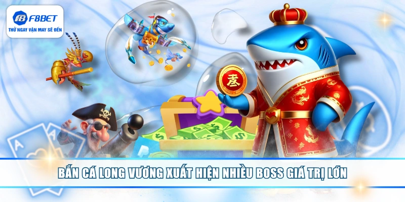 Bắn cá long vương xuất hiện nhiều boss giá trị lớn