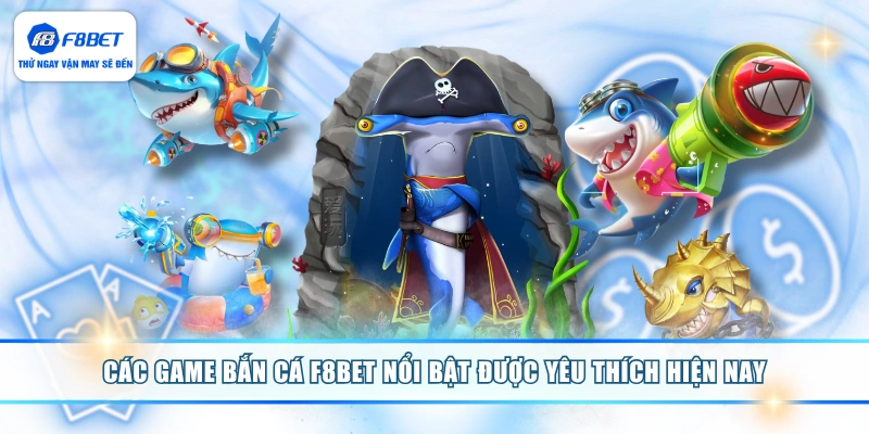 Các game bắn cá F8BET nổi bật được yêu thích hiện nay