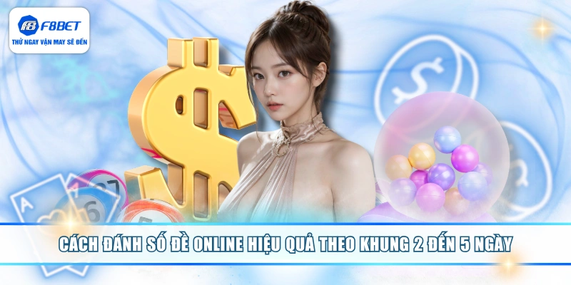 Cách đánh số đề online hiệu quả theo khung 2 đến 5 ngày
