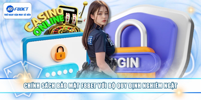Chính sách bảo mật F8BET với bộ quy định nghiêm ngặt