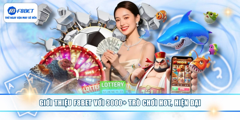 Giới thiệu F8BET với 3000+ trò chơi hot, hiện đại