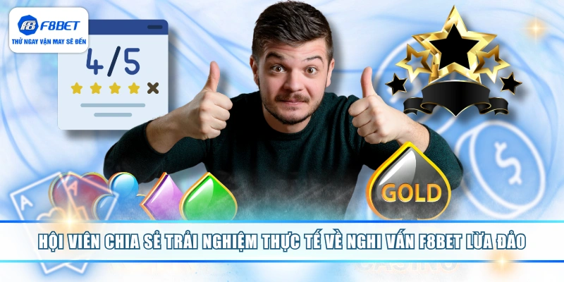 Hội viên chia sẻ trải nghiệm thực tế về nghi vấn F8BET lừa đảo 