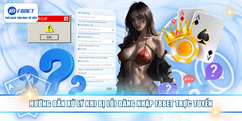 Hướng dẫn xử lý khi bị lỗi đăng nhập F8BET trực tuyến