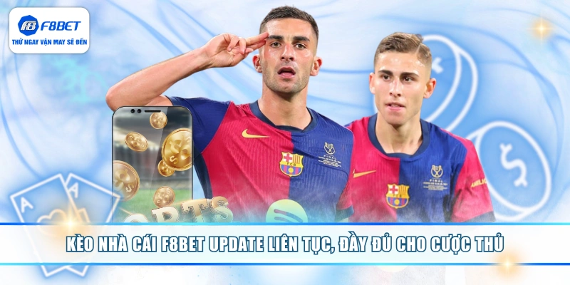 Kèo nhà cái F8BET update liên tục, đầy đủ cho cược thủ