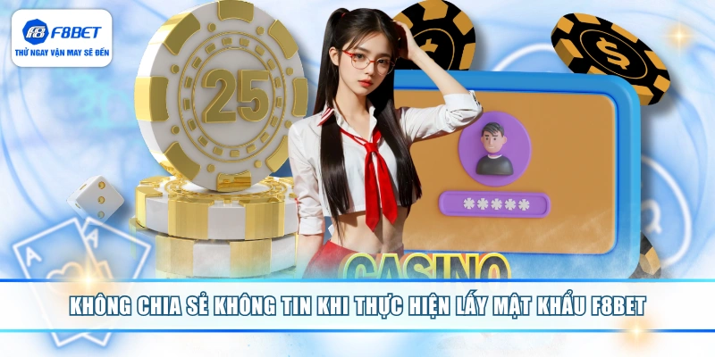 Không chia sẻ không tin khi thực hiện lấy mật khẩu F8BET