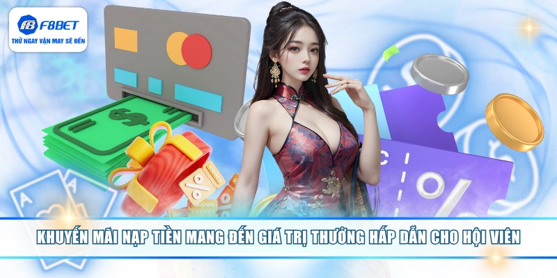 Khuyến mãi nạp tiền mang đến giá trị thưởng hấp dẫn cho hội viên