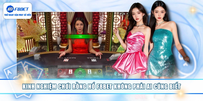 Kinh nghiệm chơi Rồng Hổ F8BET không phải ai cũng biết