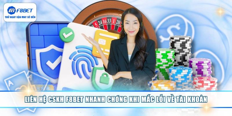 Liên hệ CSKH F8BET nhanh chóng khi mắc lỗi về tài khoản