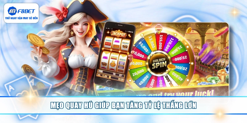 Mẹo quay hũ giúp bạn tăng tỷ lệ thắng lớn