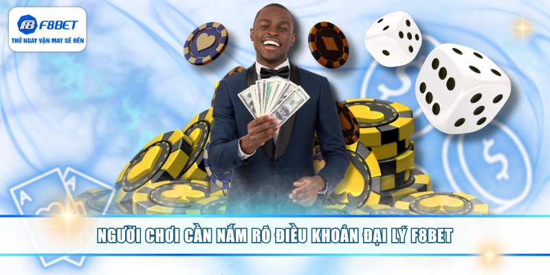Người chơi cần nắm rõ điều khoản đại lý F8BET