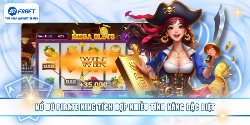 Nổ hũ Pirate King tích hợp nhiều tính năng đặc biệt 