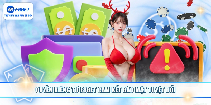 Quyền riêng tư F8BET cam kết bảo mật tuyệt đối