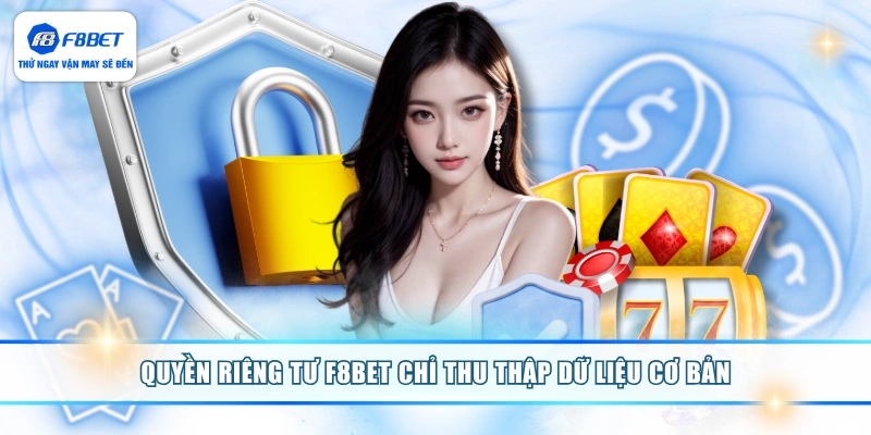 Quyền riêng tư F8BET chỉ thu thập dữ liệu cơ bản