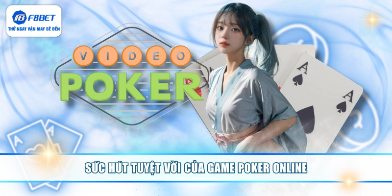 Sức hút tuyệt vời của game Poker online
