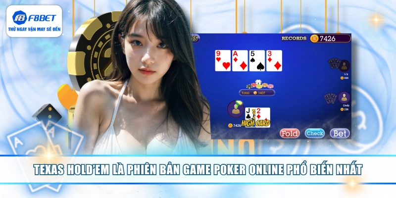 Texas Hold’em là phiên bản game Poker online phổ biến nhất