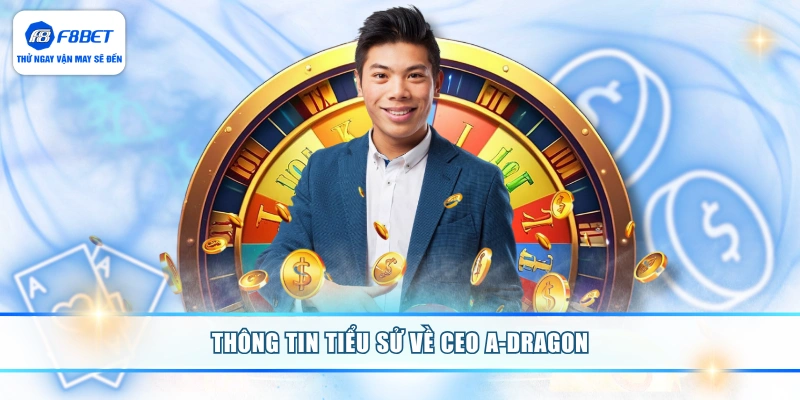 Thông tin tiểu sử về CEO A-DRAGON