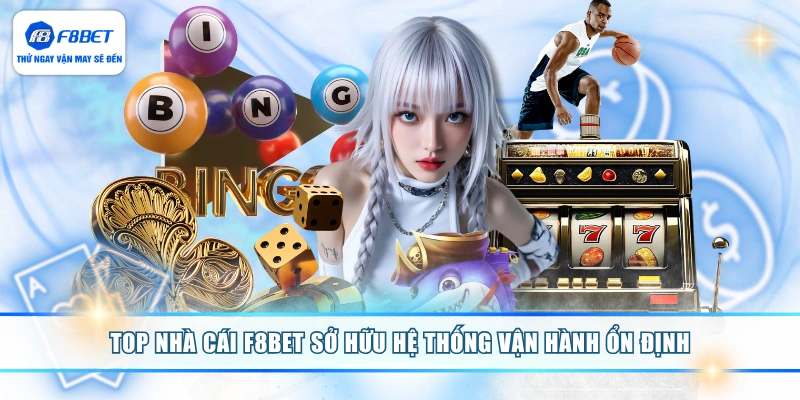 Top nhà cái F8BET sở hữu hệ thống vận hành ổn định