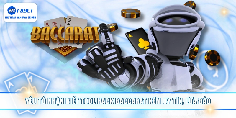 Yếu tố nhận biết tool hack Baccarat kém uy tín, lừa đảo